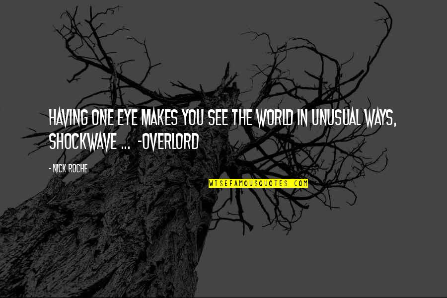 Overlord Quotes By Nick Roche: Having one eye makes you see the world