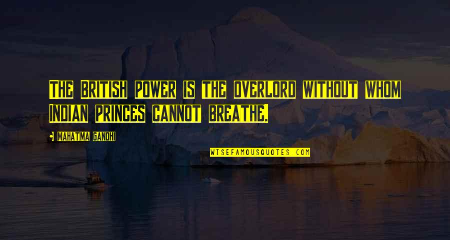 Overlord's Quotes By Mahatma Gandhi: The British power is the overlord without whom