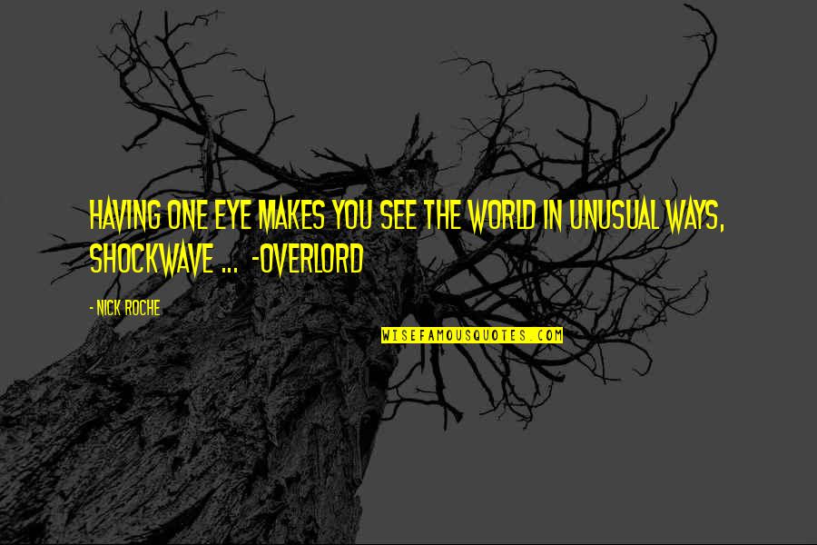 Overlord's Quotes By Nick Roche: Having one eye makes you see the world