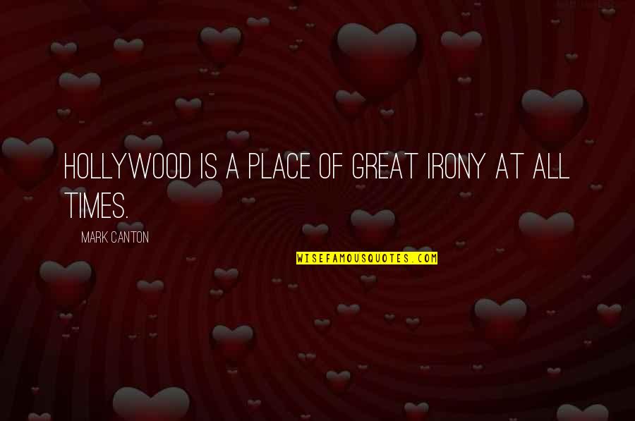 Overlords Song Quotes By Mark Canton: Hollywood is a place of great irony at Overlords Song Quotes By Mark Canton: Hollywood is a place of great irony at