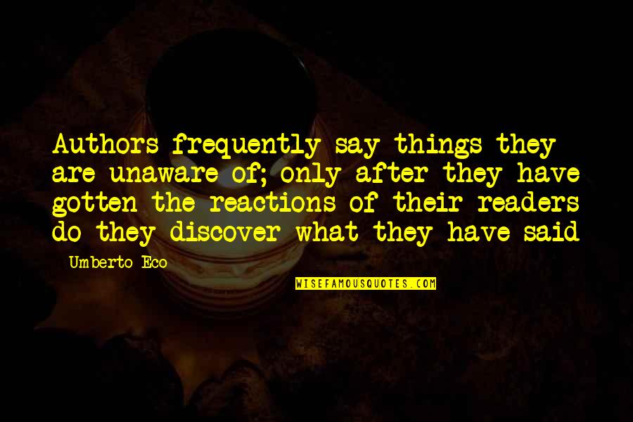 Overloud Tapedesk Quotes By Umberto Eco: Authors frequently say things they are unaware of;