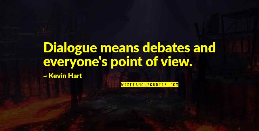 Overloud Th3 Quotes By Kevin Hart: Dialogue means debates and everyone's point of view.