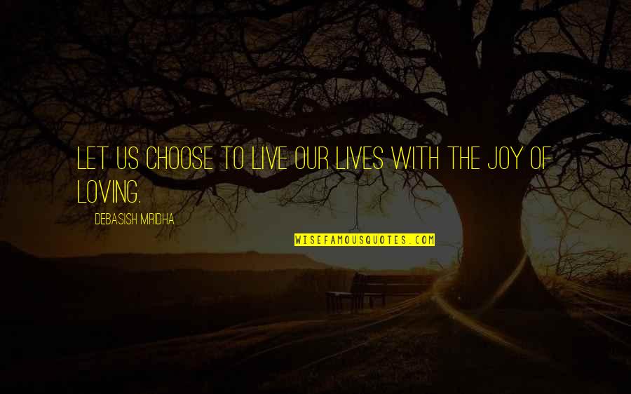 Overlove Quotes By Debasish Mridha: Let us choose to live our lives with