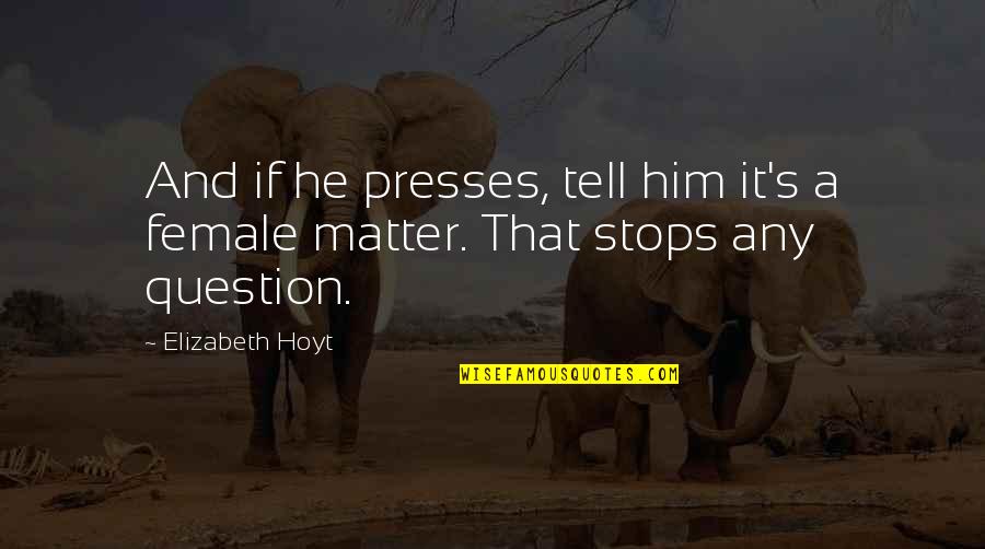 Overloving Quotes By Elizabeth Hoyt: And if he presses, tell him it's a