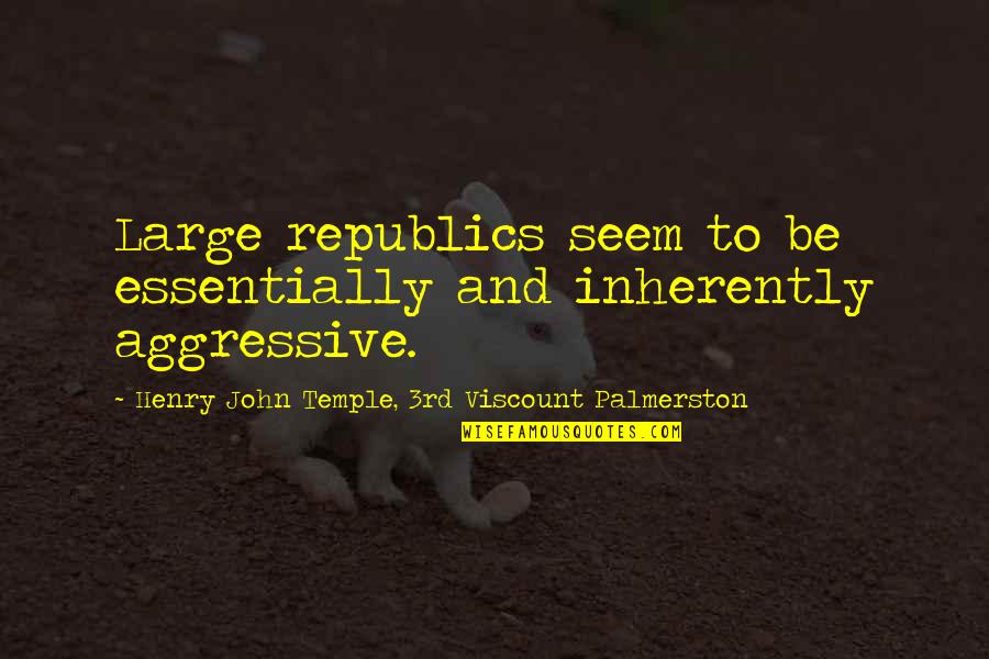 Overloving Quotes By Henry John Temple, 3rd Viscount Palmerston: Large republics seem to be essentially and inherently