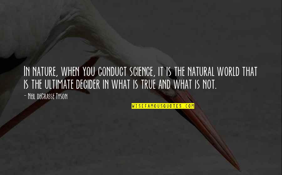 Overloving Quotes By Neil DeGrasse Tyson: In nature, when you conduct science, it is