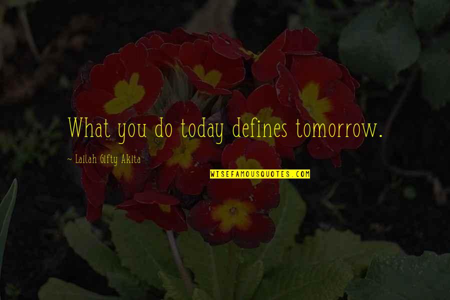 Overly Attached Boyfriend Quotes By Lailah Gifty Akita: What you do today defines tomorrow.