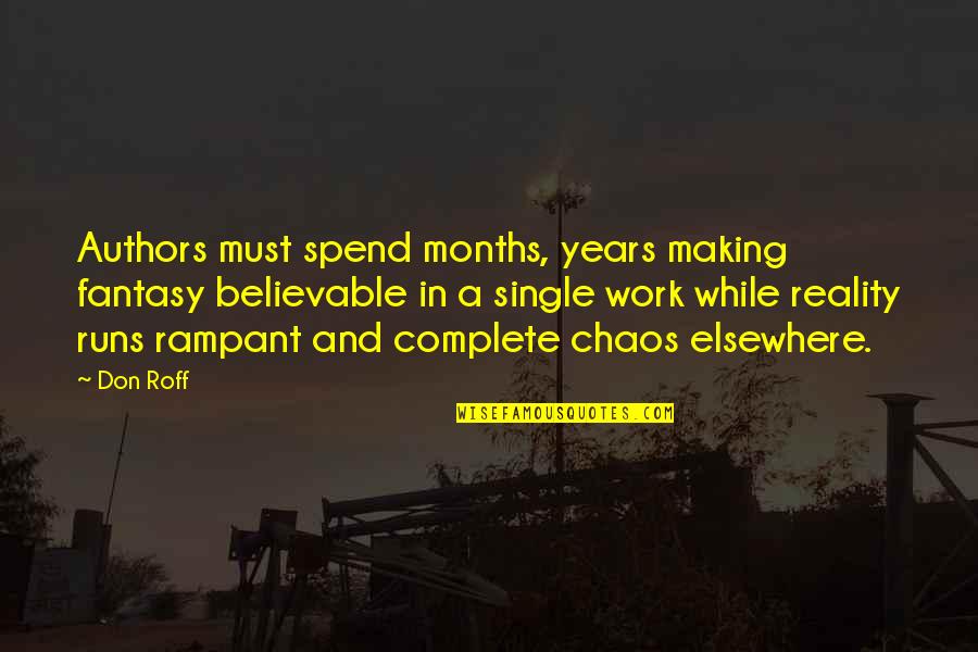 Overly Dedicated Quotes By Don Roff: Authors must spend months, years making fantasy believable Overly Dedicated Quotes By Don Roff: Authors must spend months, years making fantasy believable