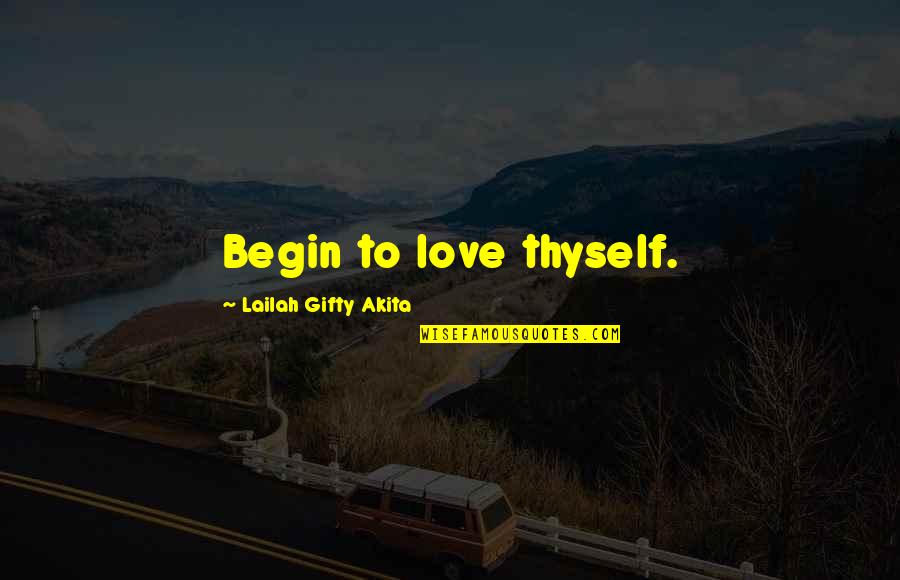 Overly Exclusive Quotes By Lailah Gifty Akita: Begin to love thyself.