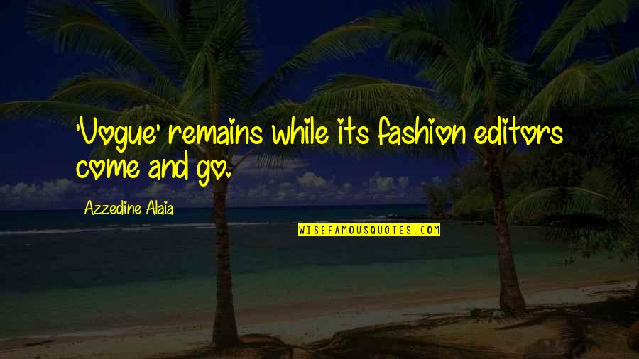 Overly Inspirational Quotes By Azzedine Alaia: 'Vogue' remains while its fashion editors come and Overly Inspirational Quotes By Azzedine Alaia: 'Vogue' remains while its fashion editors come and