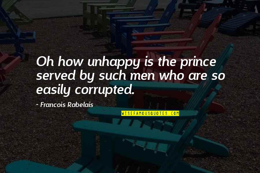 Overly Jealous Quotes By Francois Rabelais: Oh how unhappy is the prince served by