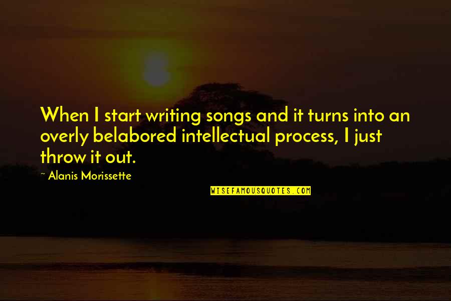 Overly Quotes By Alanis Morissette: When I start writing songs and it turns