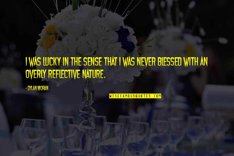 Overly Quotes By Dylan Moran: I was lucky in the sense that I