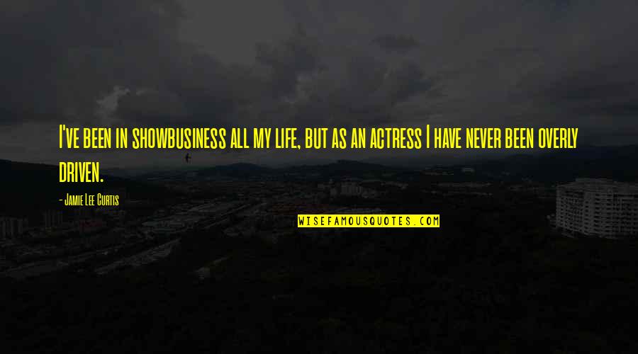 Overly Quotes By Jamie Lee Curtis: I've been in showbusiness all my life, but