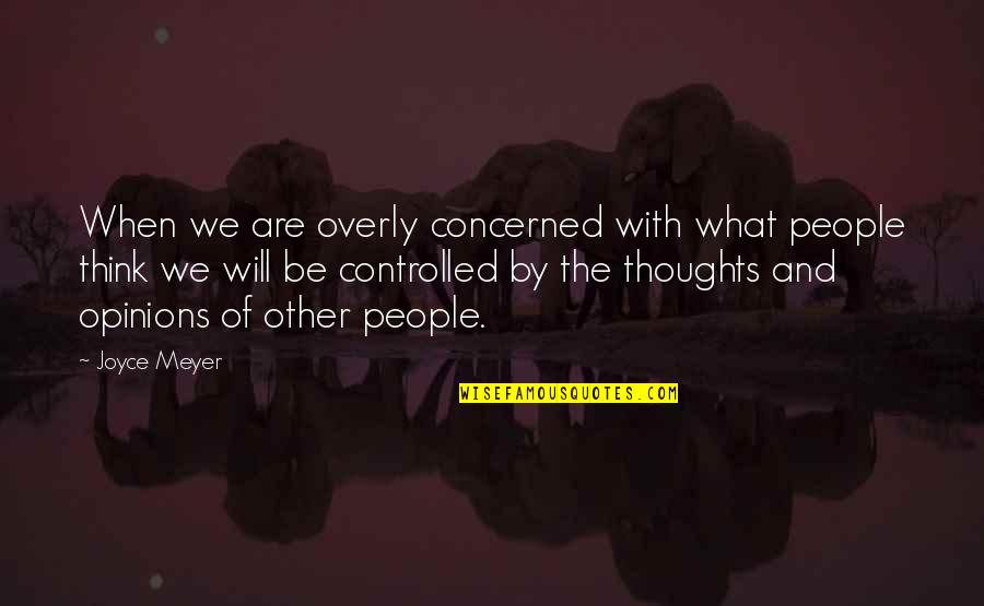 Overly Quotes By Joyce Meyer: When we are overly concerned with what people
