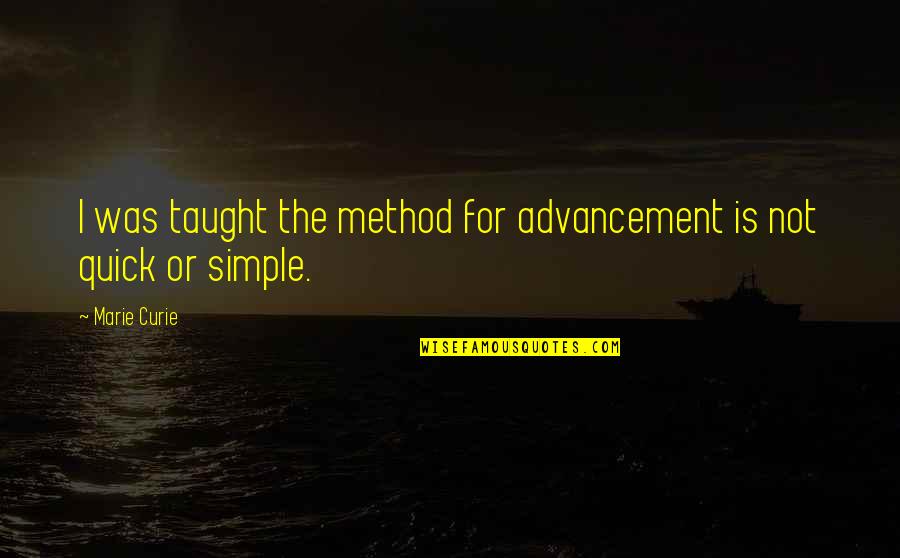 Overlying Quotes By Marie Curie: I was taught the method for advancement is