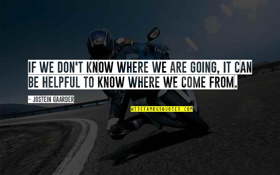 Overman King Quotes By Jostein Gaarder: If we don't know where we are going, Overman King Quotes By Jostein Gaarder: If we don't know where we are going,