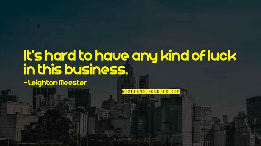 Overman King Quotes By Leighton Meester: It's hard to have any kind of luck Overman King Quotes By Leighton Meester: It's hard to have any kind of luck