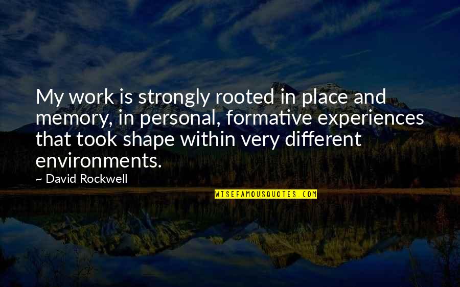 Overman Movie Quotes By David Rockwell: My work is strongly rooted in place and Overman Movie Quotes By David Rockwell: My work is strongly rooted in place and