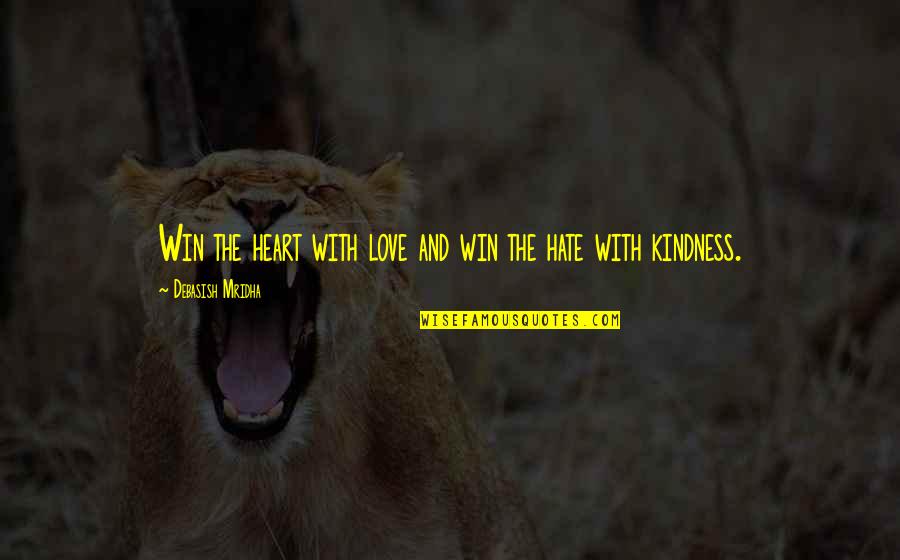 Overmanned Rates Quotes By Debasish Mridha: Win the heart with love and win the Overmanned Rates Quotes By Debasish Mridha: Win the heart with love and win the
