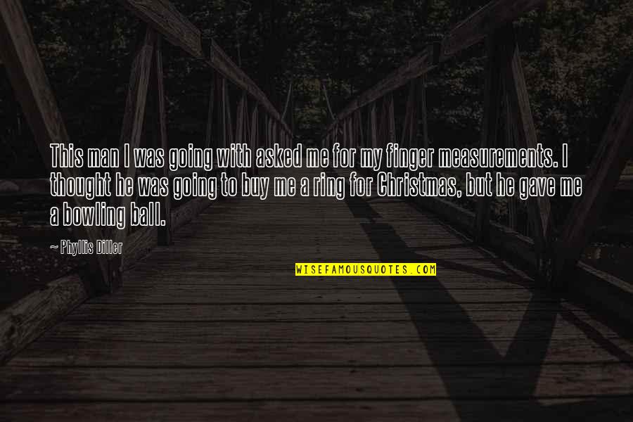 Overmanned Rates Quotes By Phyllis Diller: This man I was going with asked me Overmanned Rates Quotes By Phyllis Diller: This man I was going with asked me