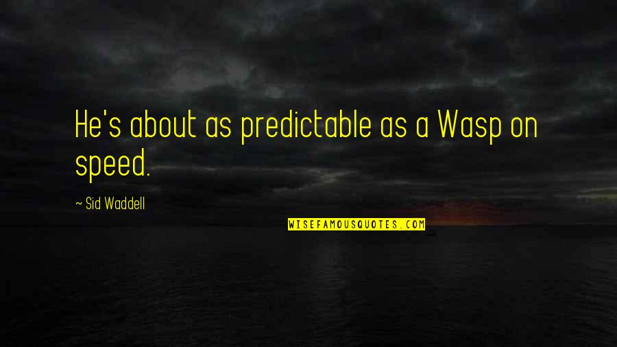 Overmarketed Quotes By Sid Waddell: He's about as predictable as a Wasp on Overmarketed Quotes By Sid Waddell: He's about as predictable as a Wasp on