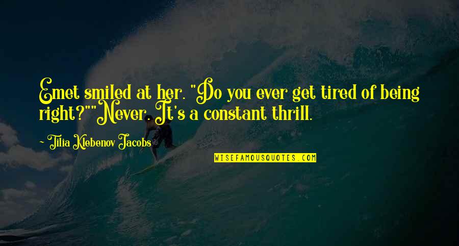 Overmarketed Quotes By Tilia Klebenov Jacobs: Emet smiled at her. "Do you ever get Overmarketed Quotes By Tilia Klebenov Jacobs: Emet smiled at her. "Do you ever get