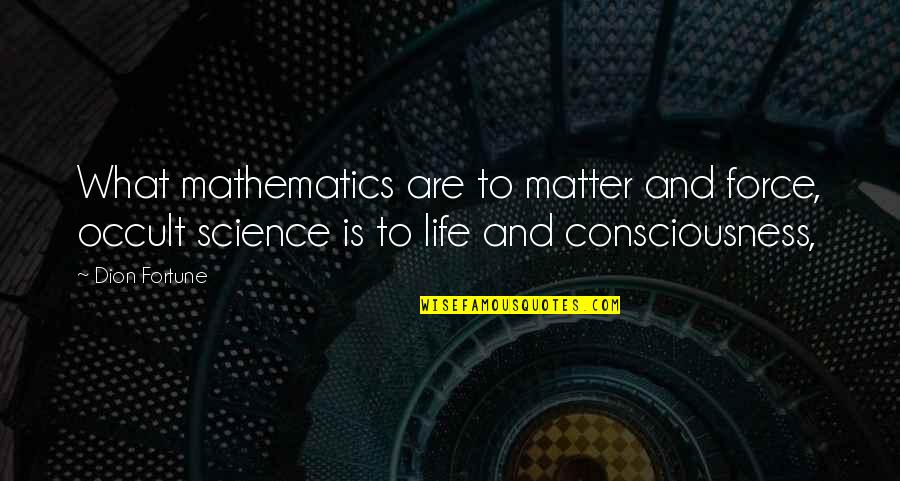 Overmaster Quotes By Dion Fortune: What mathematics are to matter and force, occult