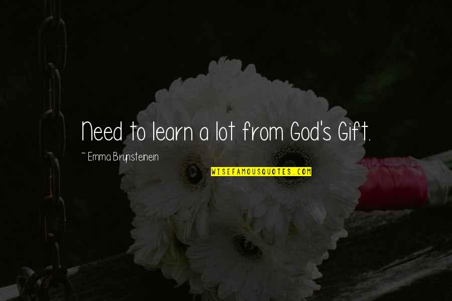 Overmatch World Quotes By Emma Brynsteinein: Need to learn a lot from God's Gift. Overmatch World Quotes By Emma Brynsteinein: Need to learn a lot from God's Gift.