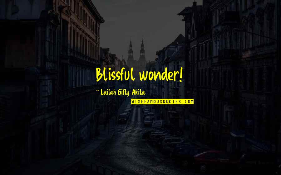 Overmatch World Quotes By Lailah Gifty Akita: Blissful wonder! Overmatch World Quotes By Lailah Gifty Akita: Blissful wonder!