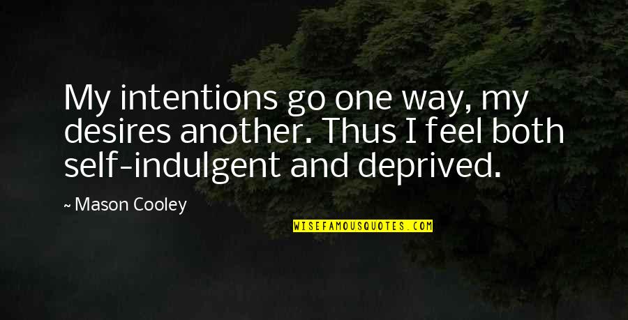 Overmatch World Quotes By Mason Cooley: My intentions go one way, my desires another. Overmatch World Quotes By Mason Cooley: My intentions go one way, my desires another.