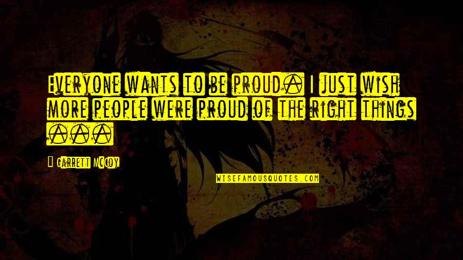 Overmedicated Potassium Quotes By Garrett McCoy: Everyone wants to be proud. I just wish Overmedicated Potassium Quotes By Garrett McCoy: Everyone wants to be proud. I just wish