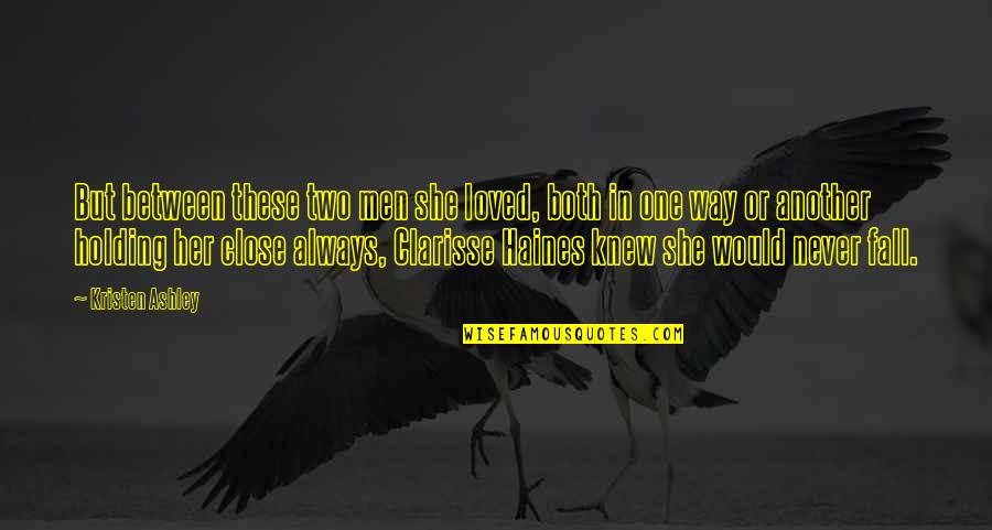 Overmedication Signs Quotes By Kristen Ashley: But between these two men she loved, both Overmedication Signs Quotes By Kristen Ashley: But between these two men she loved, both