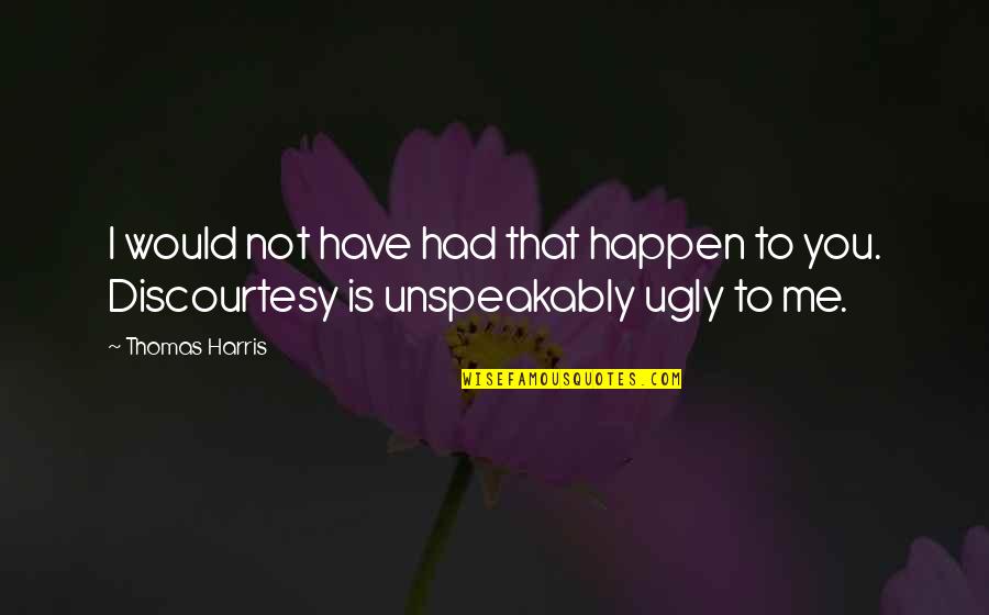 Overmedication Signs Quotes By Thomas Harris: I would not have had that happen to
