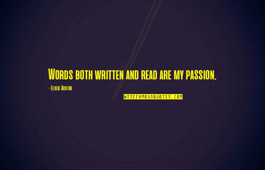 Overmeyer House Quotes By Leslie Austin: Words both written and read are my passion. Overmeyer House Quotes By Leslie Austin: Words both written and read are my passion.