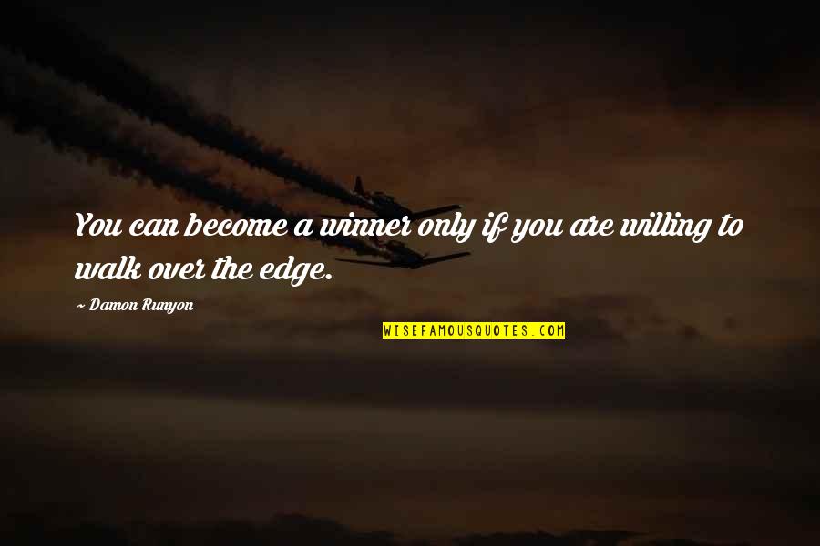 Overmodulation Causes Quotes By Damon Runyon: You can become a winner only if you