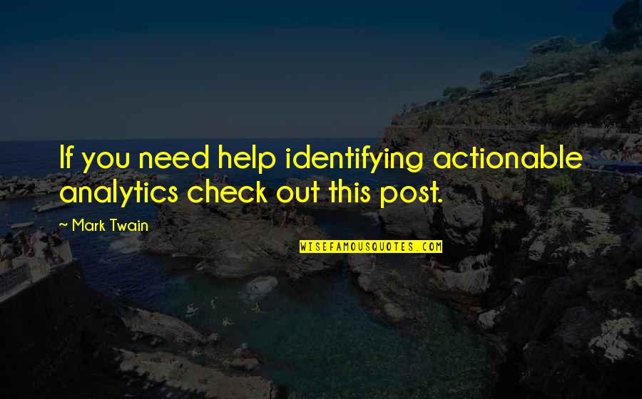 Overmyer Jewelers Quotes By Mark Twain: If you need help identifying actionable analytics check