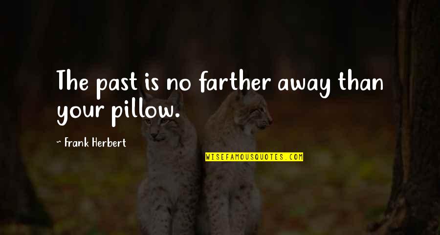 Overnight Grain Trade Quotes By Frank Herbert: The past is no farther away than your Overnight Grain Trade Quotes By Frank Herbert: The past is no farther away than your