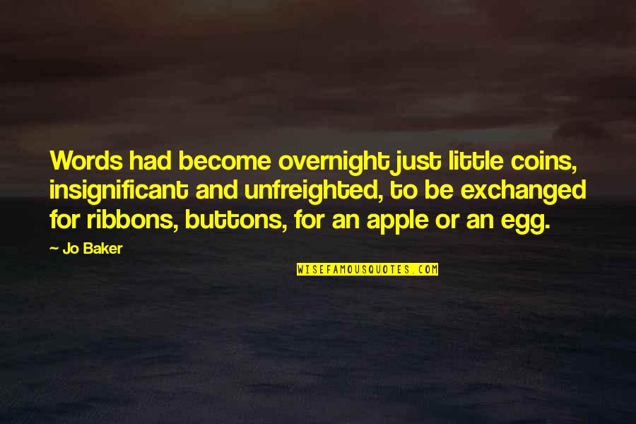 Overnight Quotes By Jo Baker: Words had become overnight just little coins, insignificant
