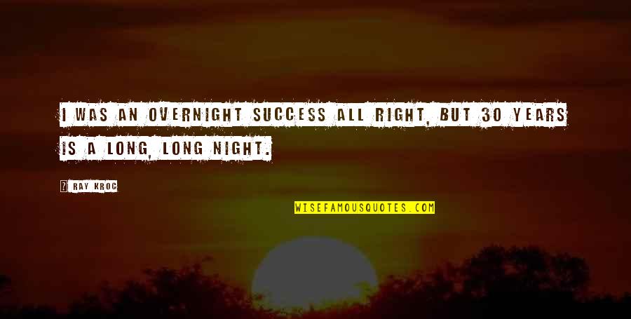 Overnight Quotes By Ray Kroc: I was an overnight success all right, but