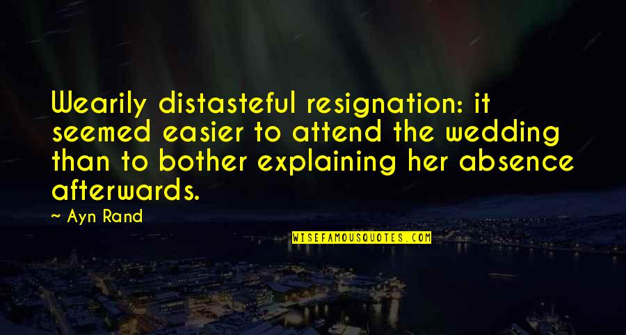 Overnight Sensation Quotes By Ayn Rand: Wearily distasteful resignation: it seemed easier to attend