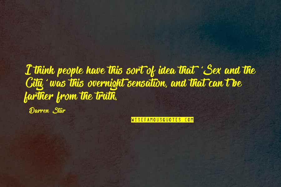 Overnight Sensation Quotes By Darren Star: I think people have this sort of idea Overnight Sensation Quotes By Darren Star: I think people have this sort of idea