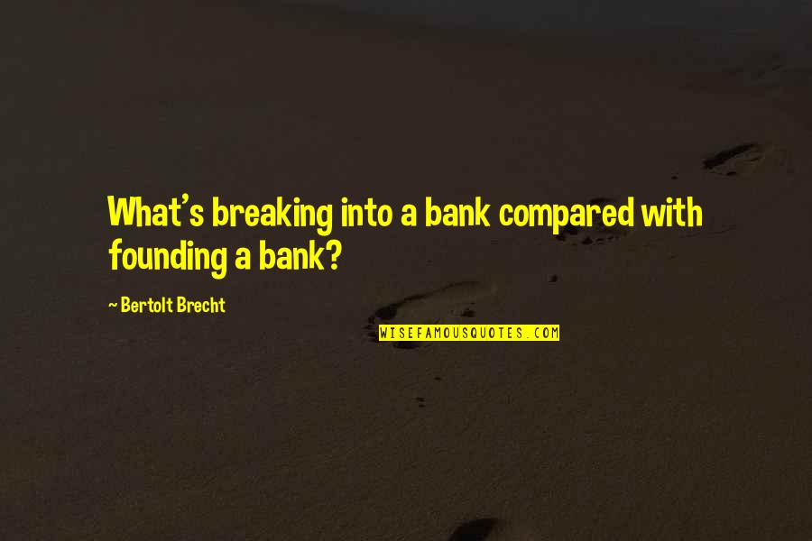 Overnight Shipping Quotes By Bertolt Brecht: What's breaking into a bank compared with founding Overnight Shipping Quotes By Bertolt Brecht: What's breaking into a bank compared with founding