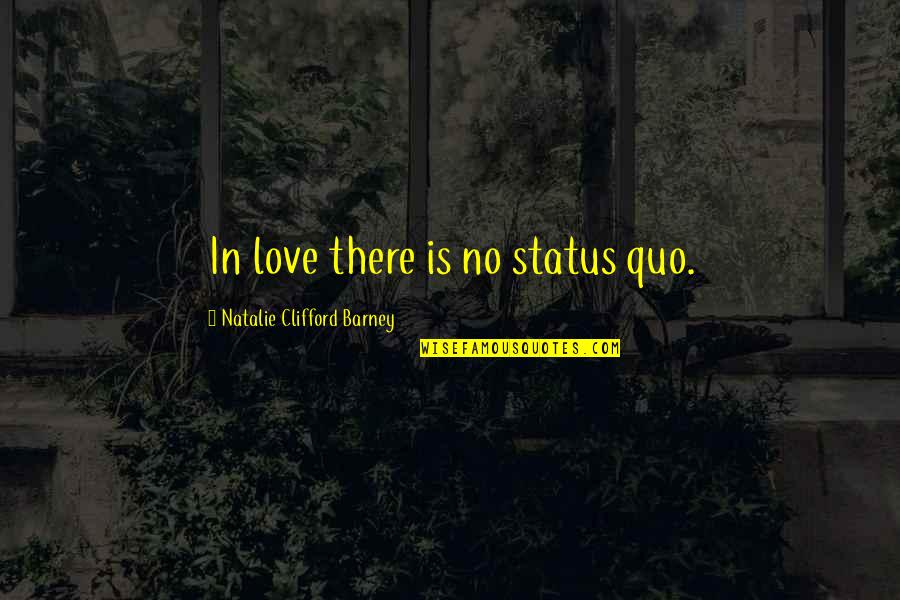 Overnight Stay Quotes By Natalie Clifford Barney: In love there is no status quo.