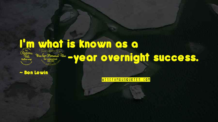 Overnight Success Quotes By Ben Lewin: I'm what is known as a 40-year overnight