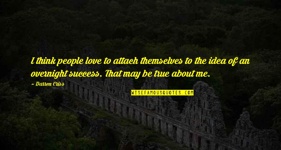 Overnight Success Quotes By Darren Criss: I think people love to attach themselves to