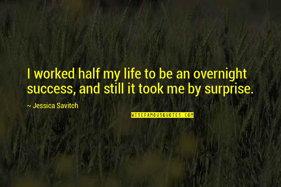 Overnight Success Quotes By Jessica Savitch: I worked half my life to be an