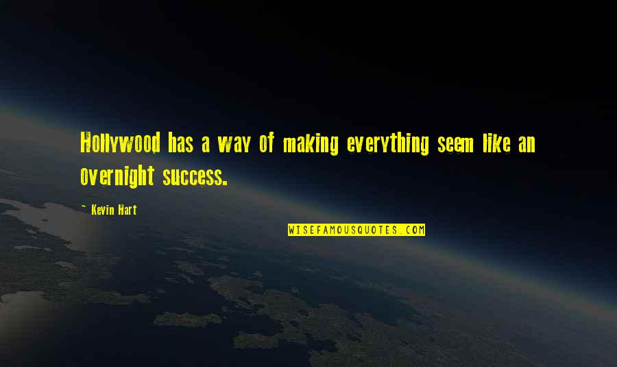 Overnight Success Quotes By Kevin Hart: Hollywood has a way of making everything seem