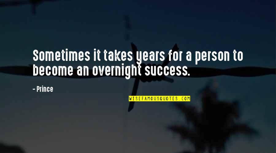Overnight Success Quotes By Prince: Sometimes it takes years for a person to