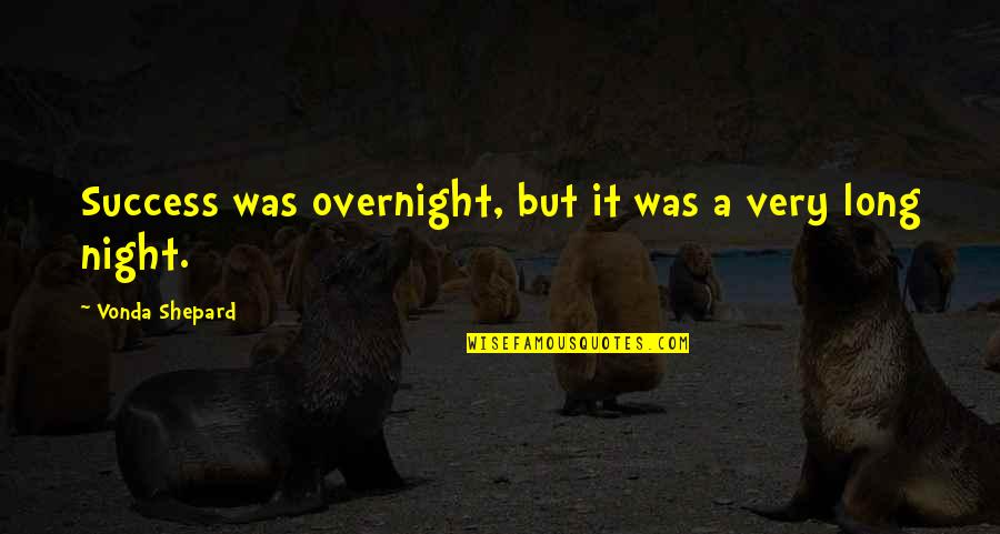 Overnight Success Quotes By Vonda Shepard: Success was overnight, but it was a very